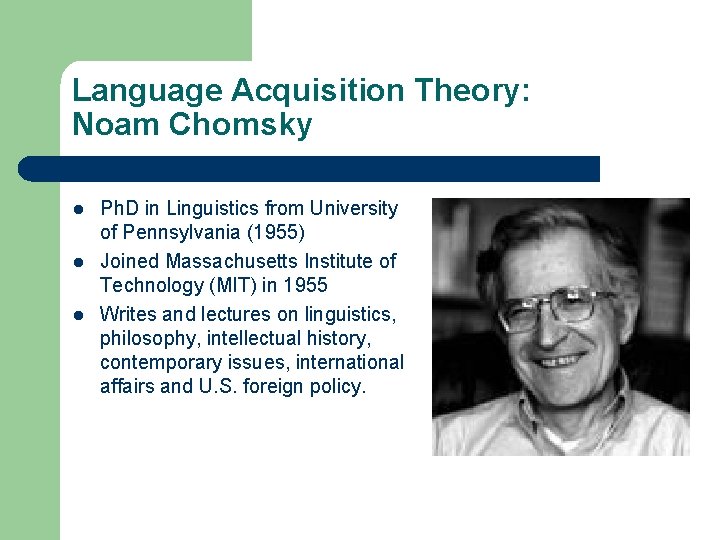 Language Acquisition Theory: Noam Chomsky l l l Ph. D in Linguistics from University