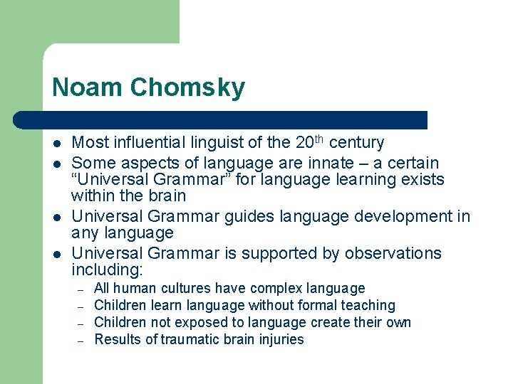 Noam Chomsky l l Most influential linguist of the 20 th century Some aspects