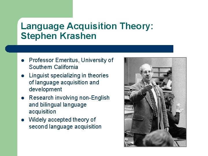 Language Acquisition Theory: Stephen Krashen l l Professor Emeritus, University of Southern California Linguist