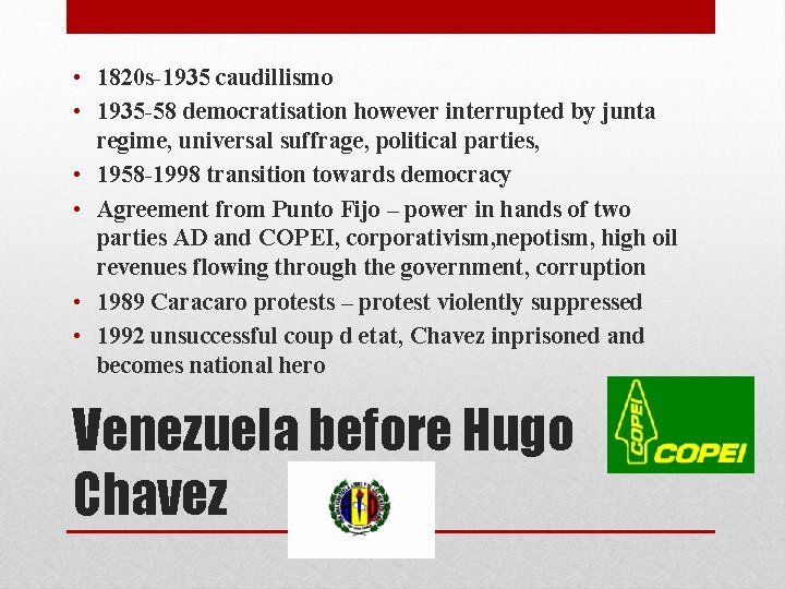  • 1820 s-1935 caudillismo • 1935 -58 democratisation however interrupted by junta regime,