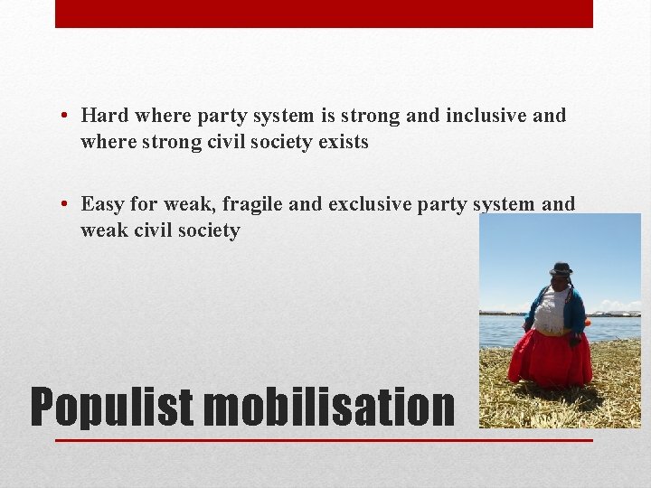  • Hard where party system is strong and inclusive and where strong civil