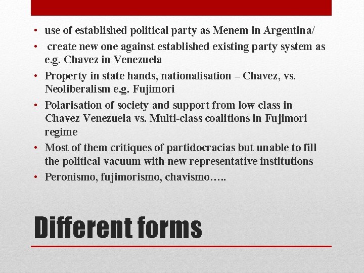  • use of established political party as Menem in Argentina/ • create new