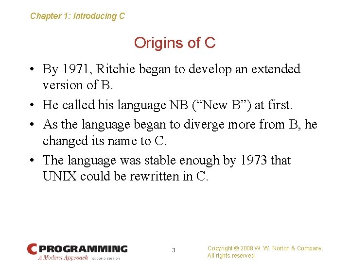 Chapter 1: Introducing C Origins of C • By 1971, Ritchie began to develop