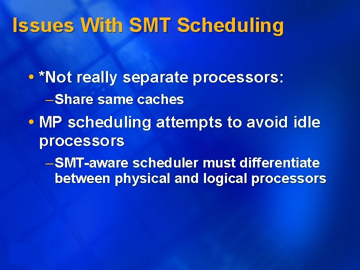 Issues With SMT Scheduling *Not really separate processors: – Share same caches MP scheduling