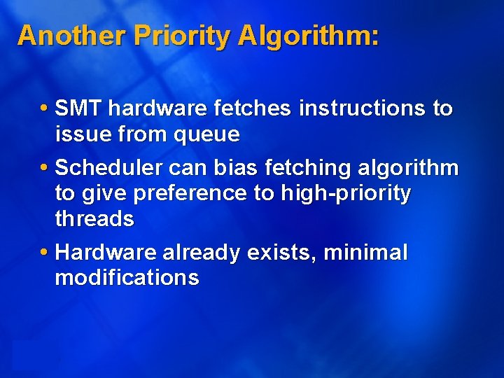 Another Priority Algorithm: SMT hardware fetches instructions to issue from queue Scheduler can bias