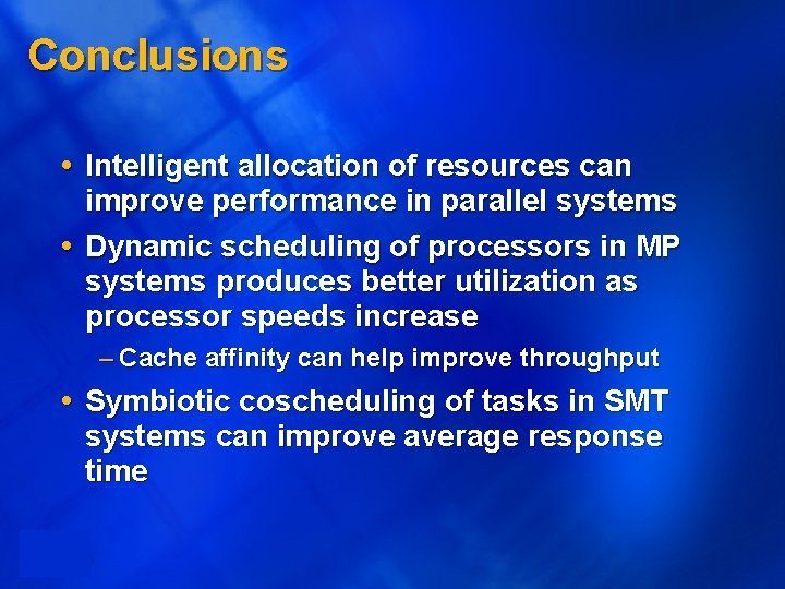 Conclusions Intelligent allocation of resources can improve performance in parallel systems Dynamic scheduling of