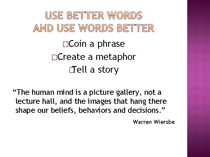 �Coin a phrase �Create a metaphor � Tell a story “The human mind is