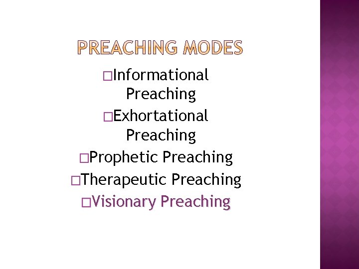 �Informational Preaching �Exhortational Preaching �Prophetic Preaching �Therapeutic Preaching �Visionary Preaching 