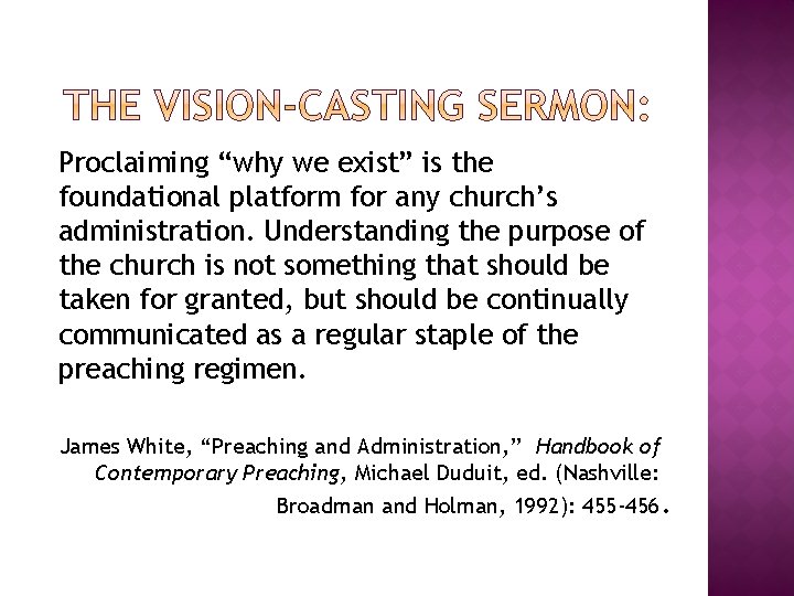 Proclaiming “why we exist” is the foundational platform for any church’s administration. Understanding the