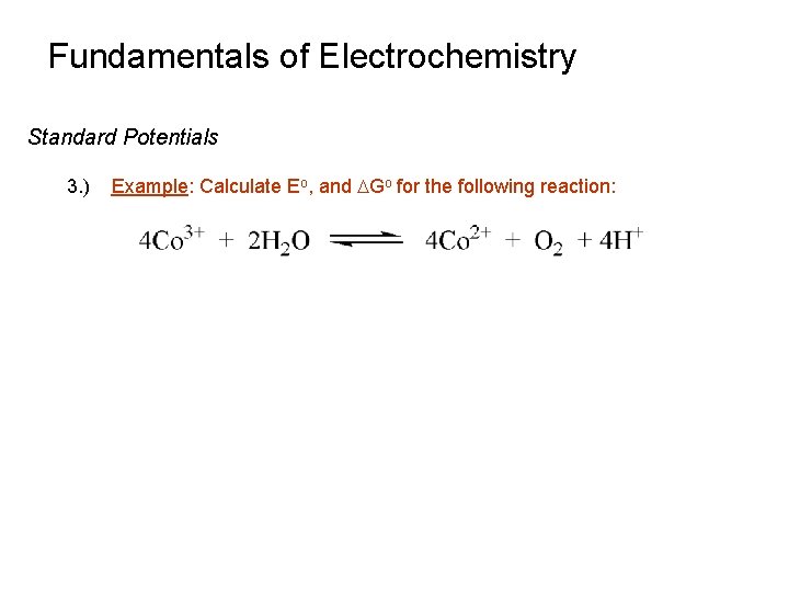 Fundamentals of Electrochemistry Standard Potentials 3. ) Example: Calculate Eo, and DGo for the