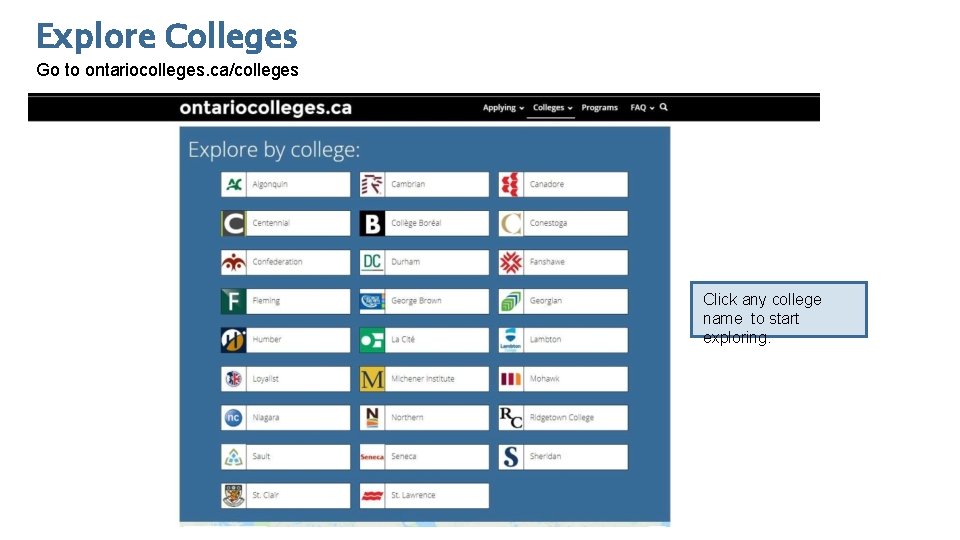 Explore Colleges Go to ontariocolleges. ca/colleges Click any college name to start exploring. 