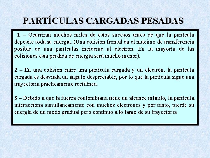 PARTÍCULAS CARGADAS PESADAS 1 – Ocurrirán muchos miles de estos sucesos antes de que