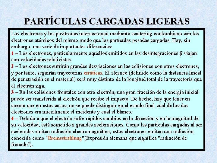 PARTÍCULAS CARGADAS LIGERAS Los electrones y los positrones interaccionan mediante scattering coulombiano con los