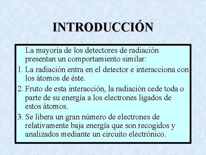 INTRODUCCIÓN La mayoría de los detectores de radiación presentan un comportamiento similar: 1. La