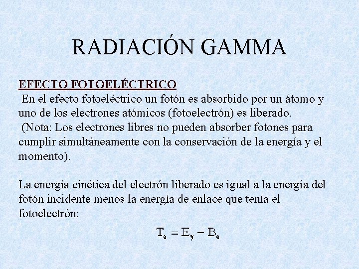 RADIACIÓN GAMMA EFECTO FOTOELÉCTRICO En el efecto fotoeléctrico un fotón es absorbido por un