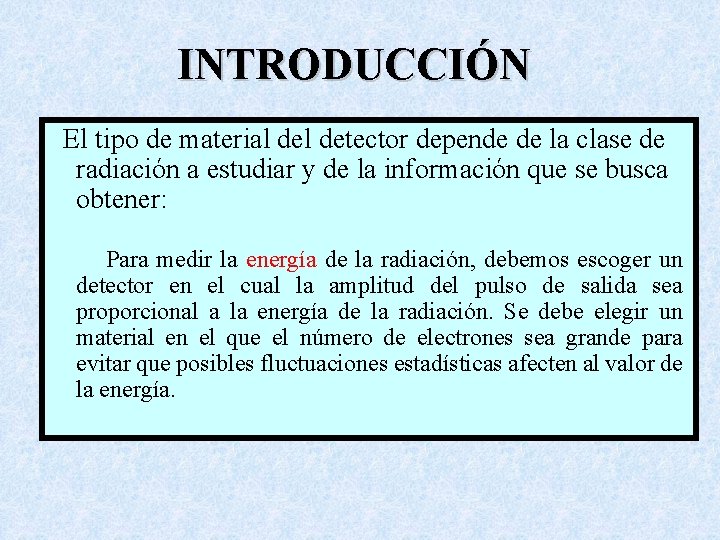 INTRODUCCIÓN El tipo de material detector depende de la clase de radiación a estudiar