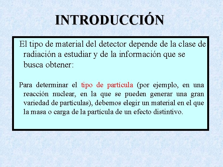 INTRODUCCIÓN El tipo de material detector depende de la clase de radiación a estudiar