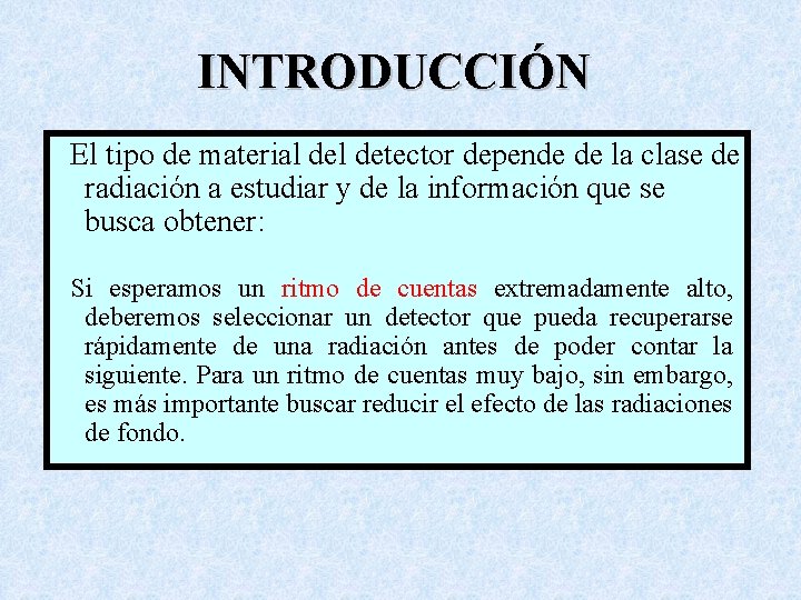 INTRODUCCIÓN El tipo de material detector depende de la clase de radiación a estudiar