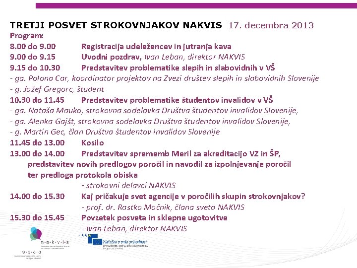 TRETJI POSVET STROKOVNJAKOV NAKVIS 17. decembra 2013 Program: 8. 00 do 9. 00 Registracija