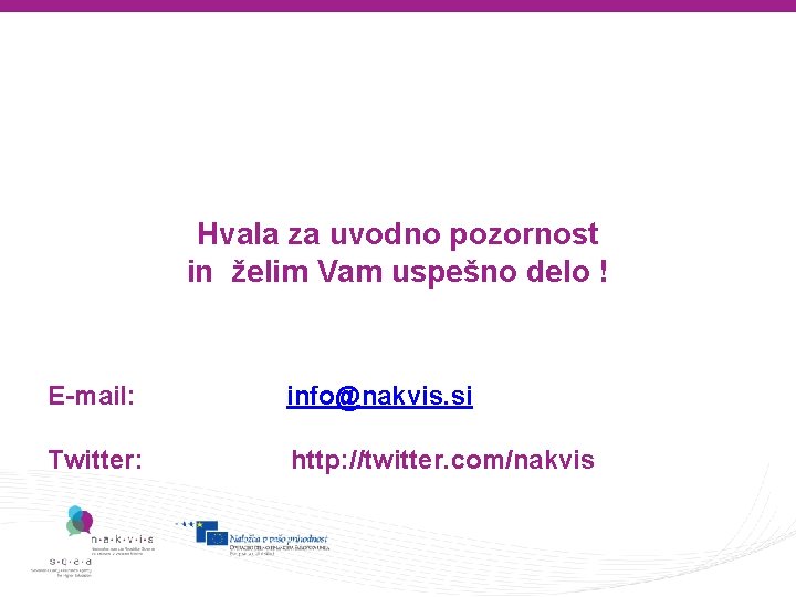 Hvala za uvodno pozornost in želim Vam uspešno delo ! E-mail: info@nakvis. si Twitter: