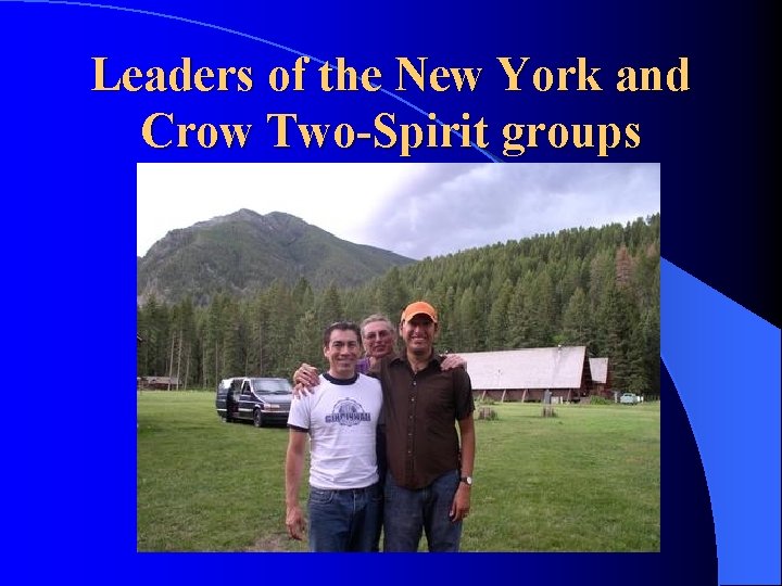 Leaders of the New York and Crow Two-Spirit groups Leaders of the New York and Crow Two-Spirit groups