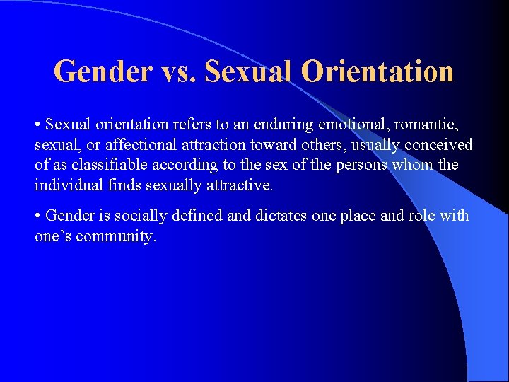 Gender vs. Sexual Orientation • Sexual orientation refers to an enduring emotional, romantic, sexual, Gender vs. Sexual Orientation • Sexual orientation refers to an enduring emotional, romantic, sexual,