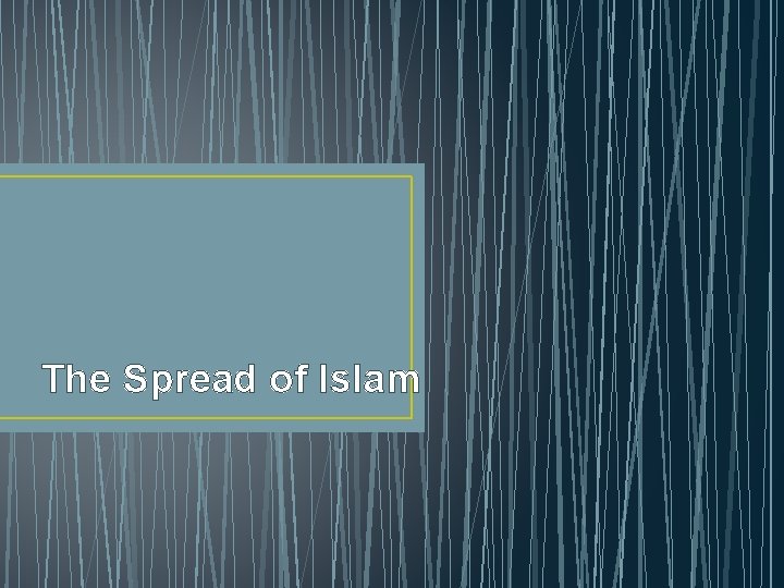 The Spread of Islam 