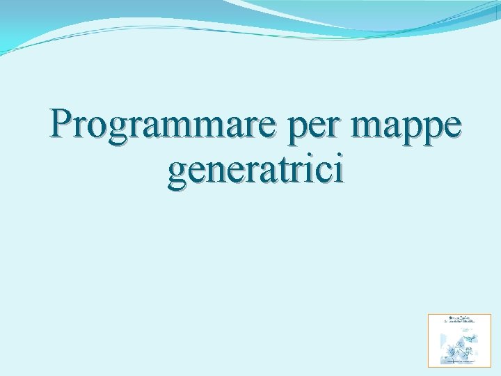 Programmare per mappe generatrici 
