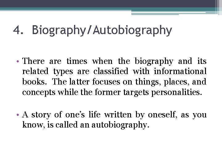 4. Biography/Autobiography • There are times when the biography and its related types are 4. Biography/Autobiography • There are times when the biography and its related types are