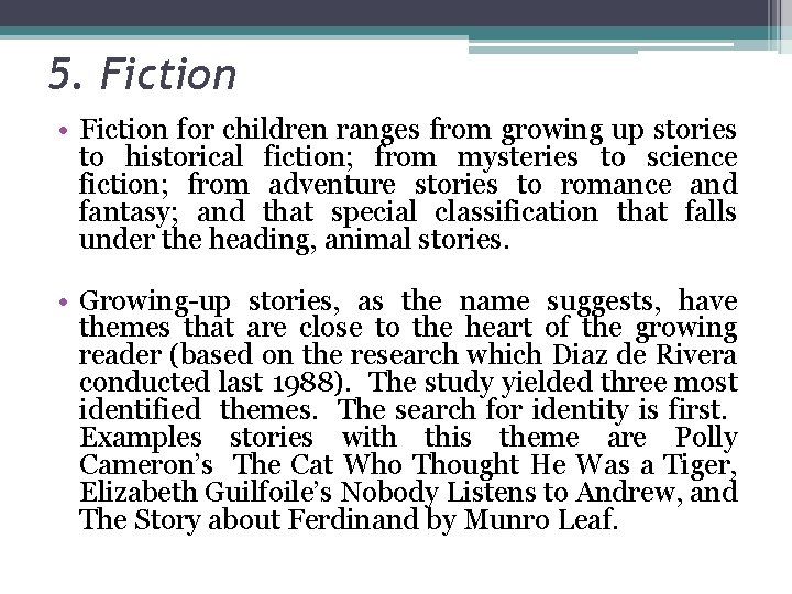5. Fiction • Fiction for children ranges from growing up stories to historical fiction; 5. Fiction • Fiction for children ranges from growing up stories to historical fiction;