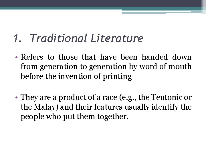 1. Traditional Literature • Refers to those that have been handed down from generation