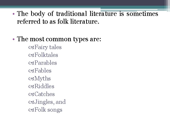  • The body of traditional literature is sometimes referred to as folk literature.