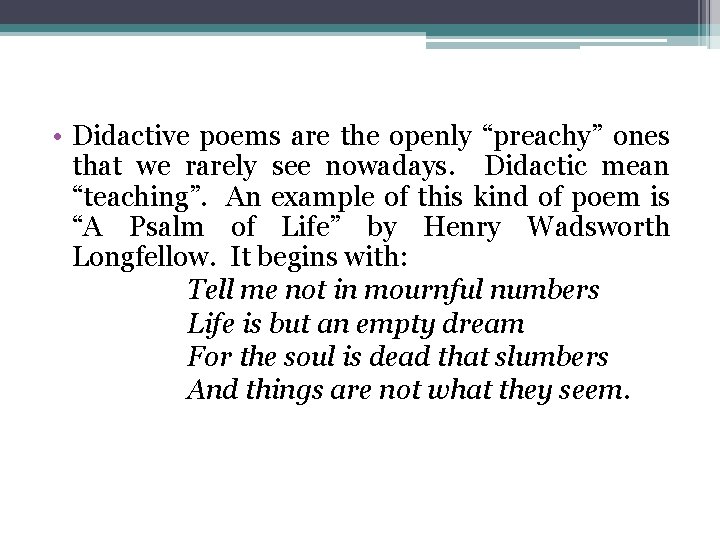  • Didactive poems are the openly “preachy” ones that we rarely see nowadays.