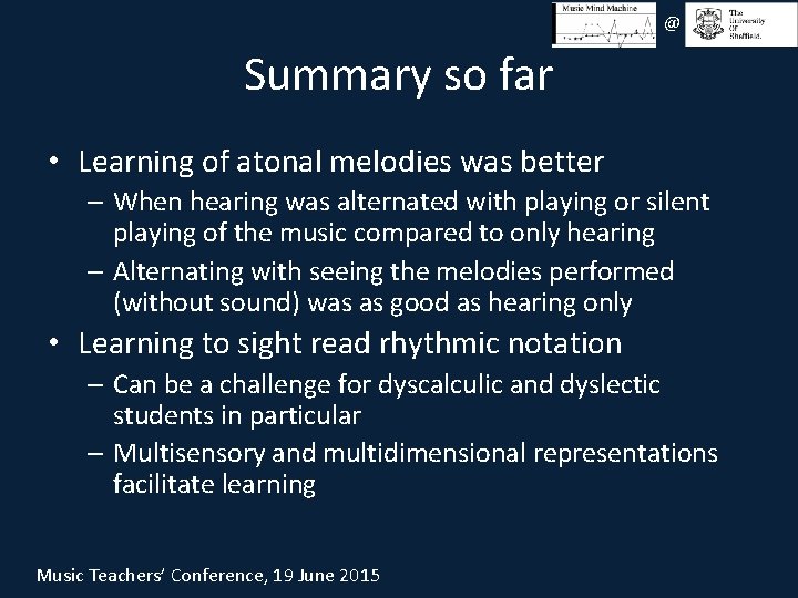 @ Summary so far • Learning of atonal melodies was better – When hearing