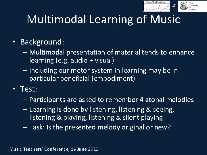 @ Multimodal Learning of Music • Background: – Multimodal presentation of material tends to