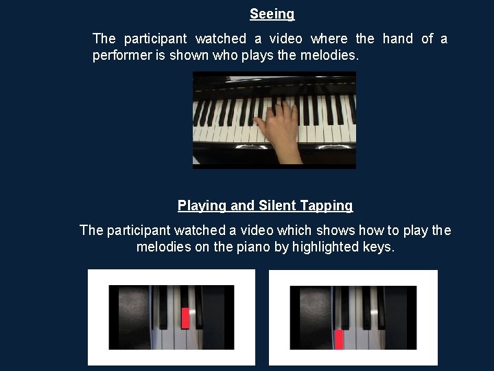 Seeing The participant watched a video where the hand of a performer is shown