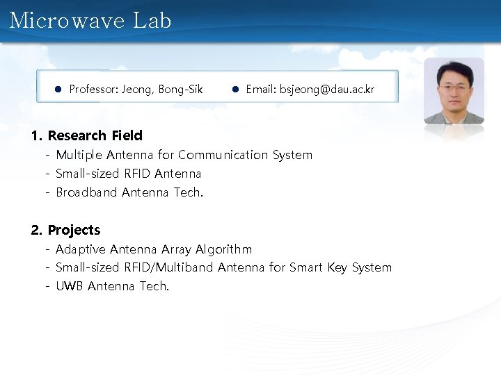 Microwave Lab l Professor: Jeong, Bong-Sik l Email: bsjeong@dau. ac. kr 1. Research Field