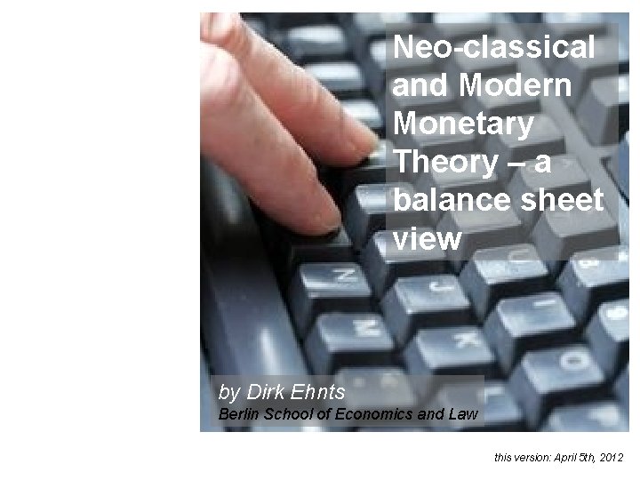 Neo-classical and Modern Monetary Theory – a balance sheet view by Dirk Ehnts Berlin