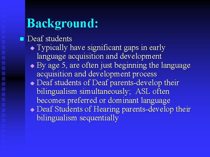 Background: n Deaf students u Typically have significant gaps in early language acquisition and