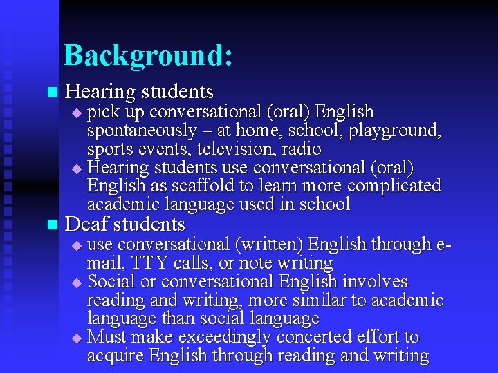 Background: n Hearing students pick up conversational (oral) English spontaneously – at home, school,