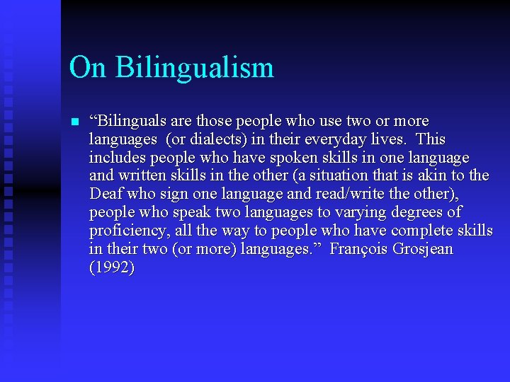 On Bilingualism n “Bilinguals are those people who use two or more languages (or