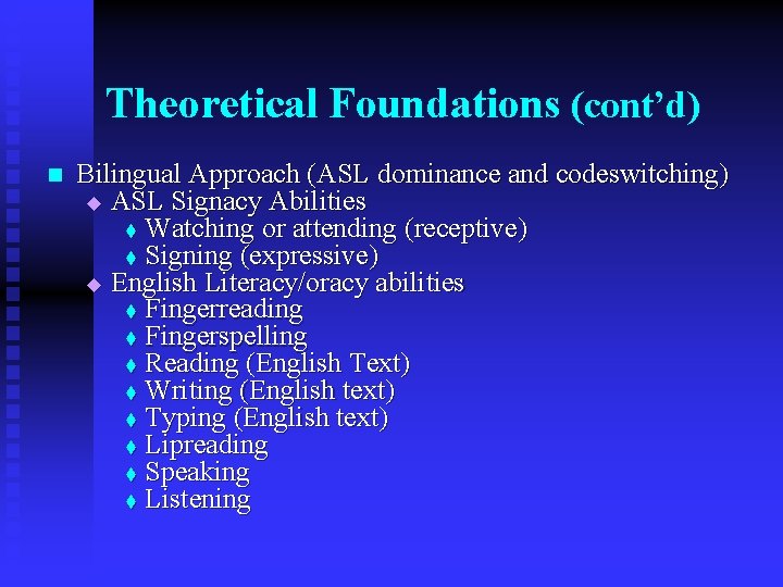 Theoretical Foundations (cont’d) n Bilingual Approach (ASL dominance and codeswitching) u ASL Signacy Abilities