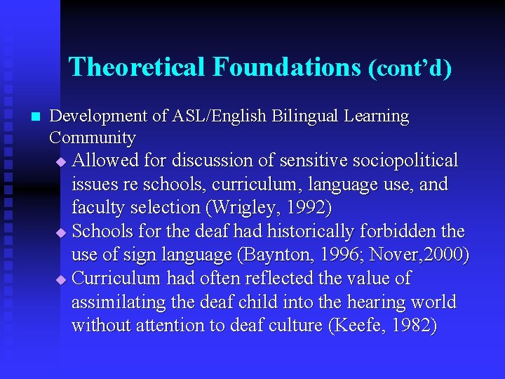 Theoretical Foundations (cont’d) n Development of ASL/English Bilingual Learning Community Allowed for discussion of