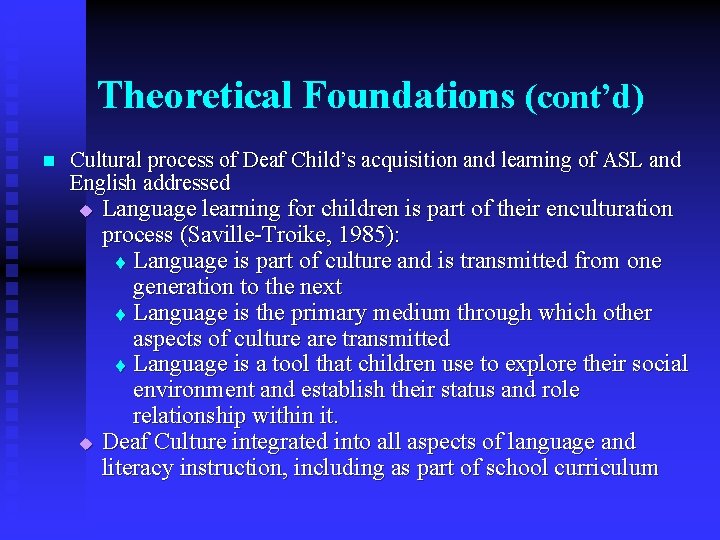 Theoretical Foundations (cont’d) n Cultural process of Deaf Child’s acquisition and learning of ASL