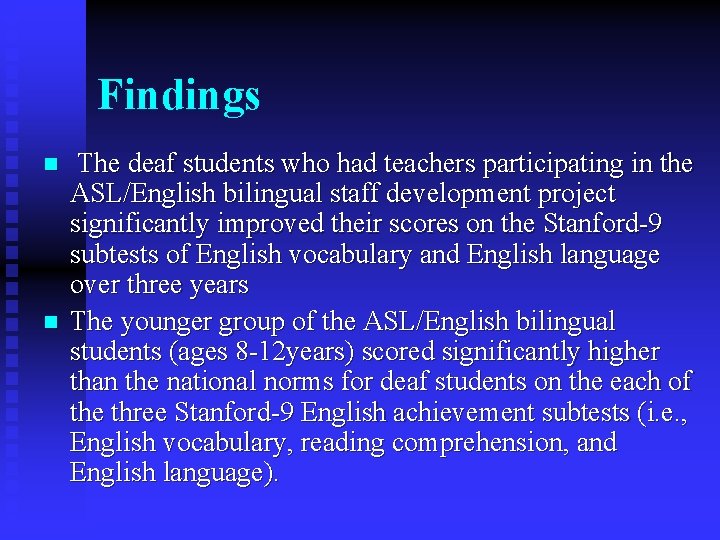 Findings n n The deaf students who had teachers participating in the ASL/English bilingual