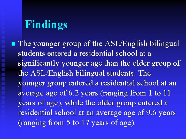 Findings n The younger group of the ASL/English bilingual students entered a residential school