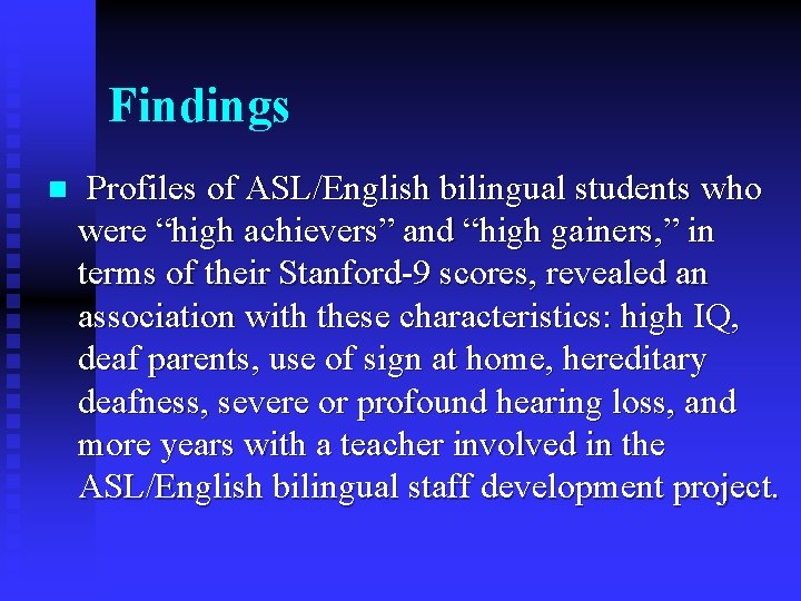 Findings n Profiles of ASL/English bilingual students who were “high achievers” and “high gainers,