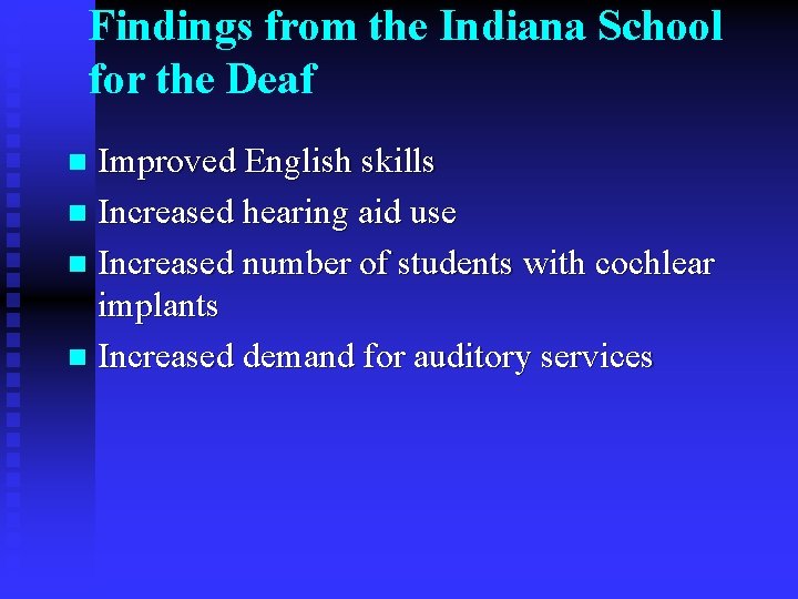 Findings from the Indiana School for the Deaf Improved English skills n Increased hearing