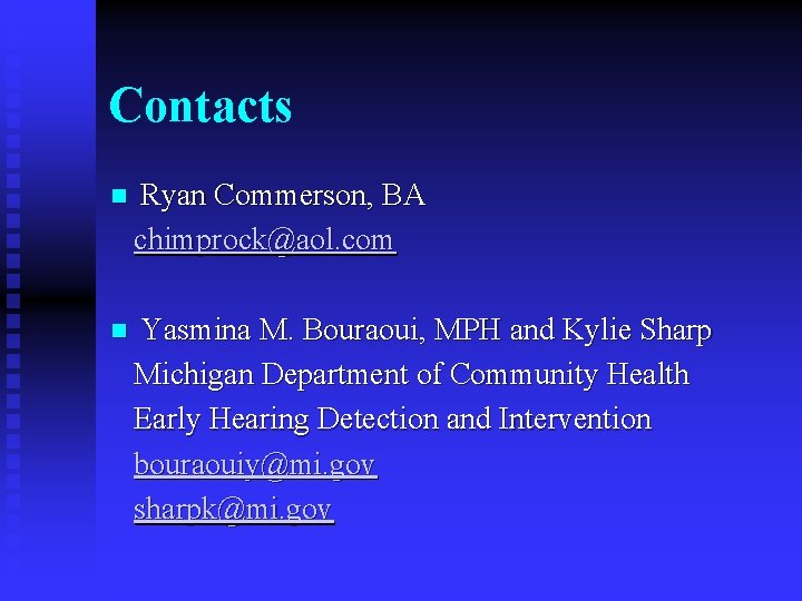 Contacts n Ryan Commerson, BA chimprock@aol. com n Yasmina M. Bouraoui, MPH and Kylie