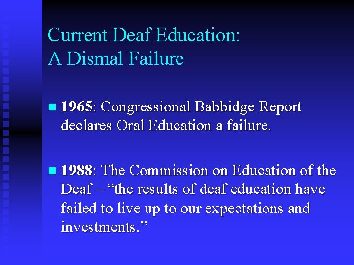 Current Deaf Education: A Dismal Failure n 1965: Congressional Babbidge Report declares Oral Education